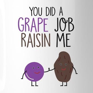 You Did A Grape Job Raisin Me Unique Design Coffee